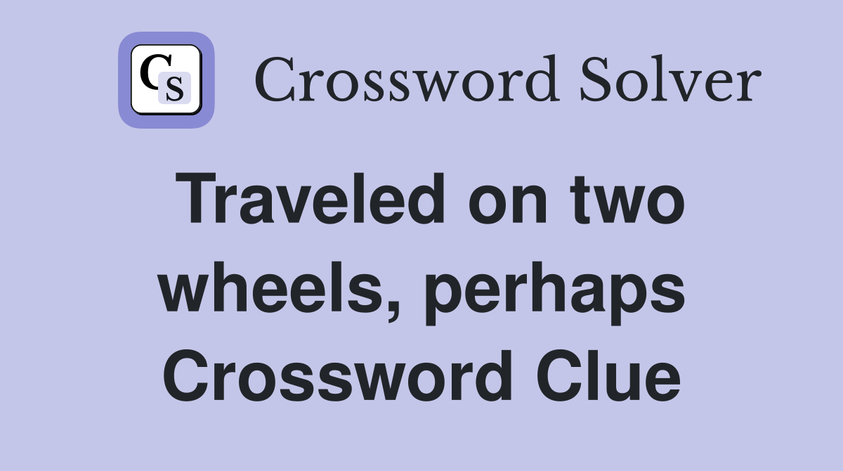 Traveled on two wheels, perhaps Crossword Clue