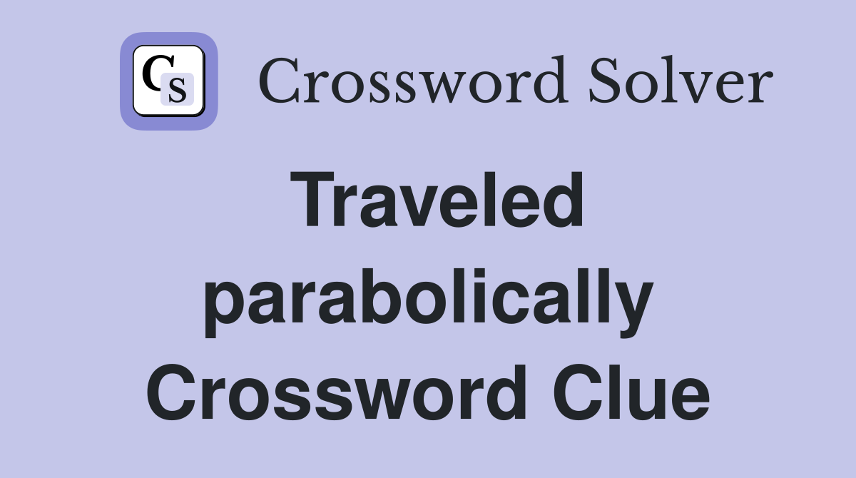 Traveled parabolically Crossword Clue