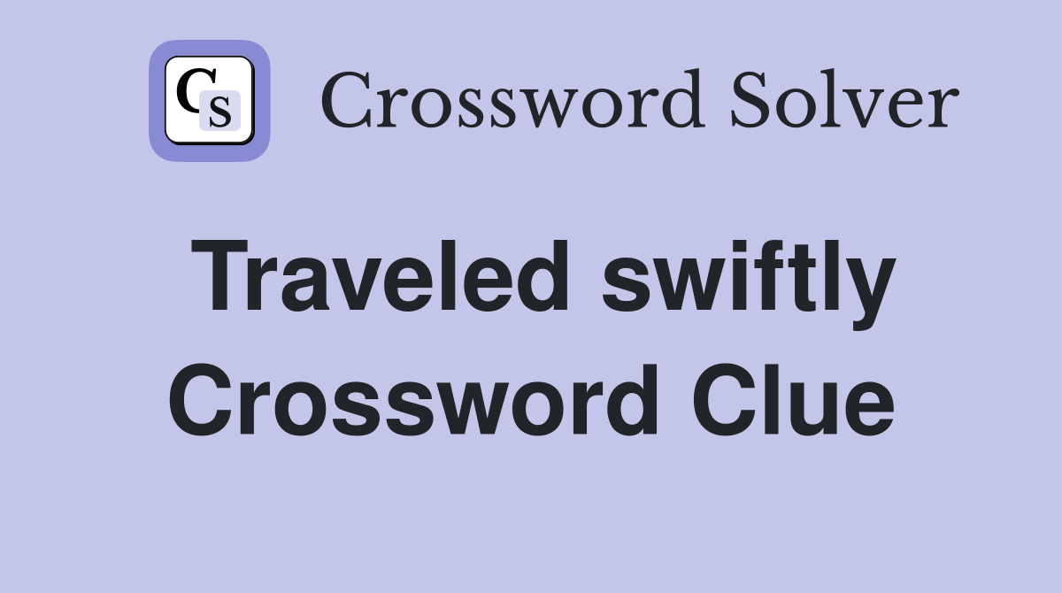 Traveled swiftly Crossword Clue