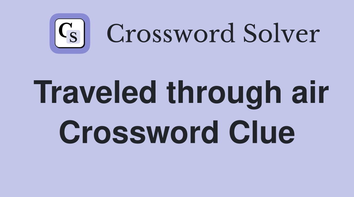 Traveled through air Crossword Clue