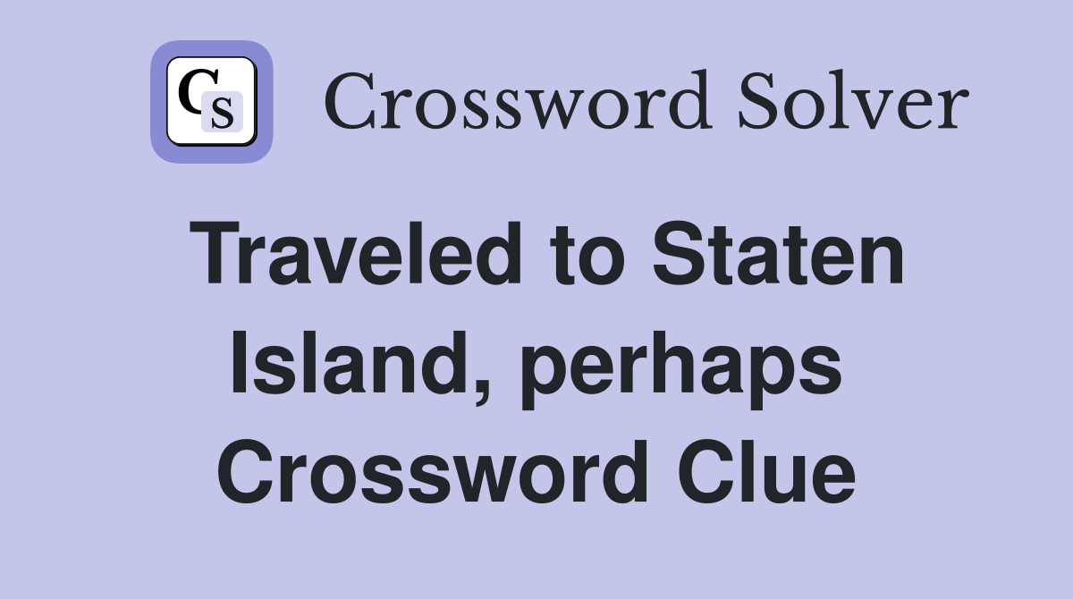 Traveled to Staten Island, perhaps Crossword Clue