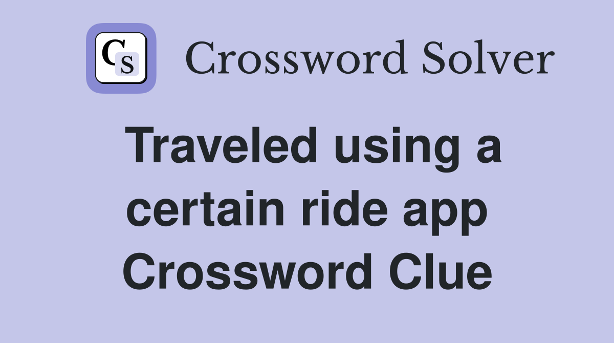 Traveled using a certain ride app Crossword Clue