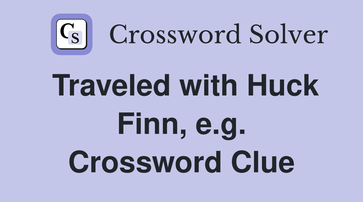Traveled with Huck Finn, e.g. Crossword Clue