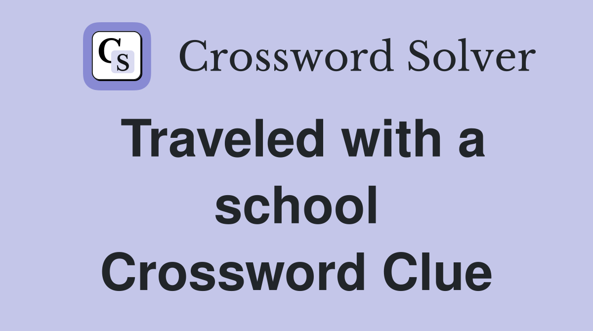 Traveled with a school Crossword Clue