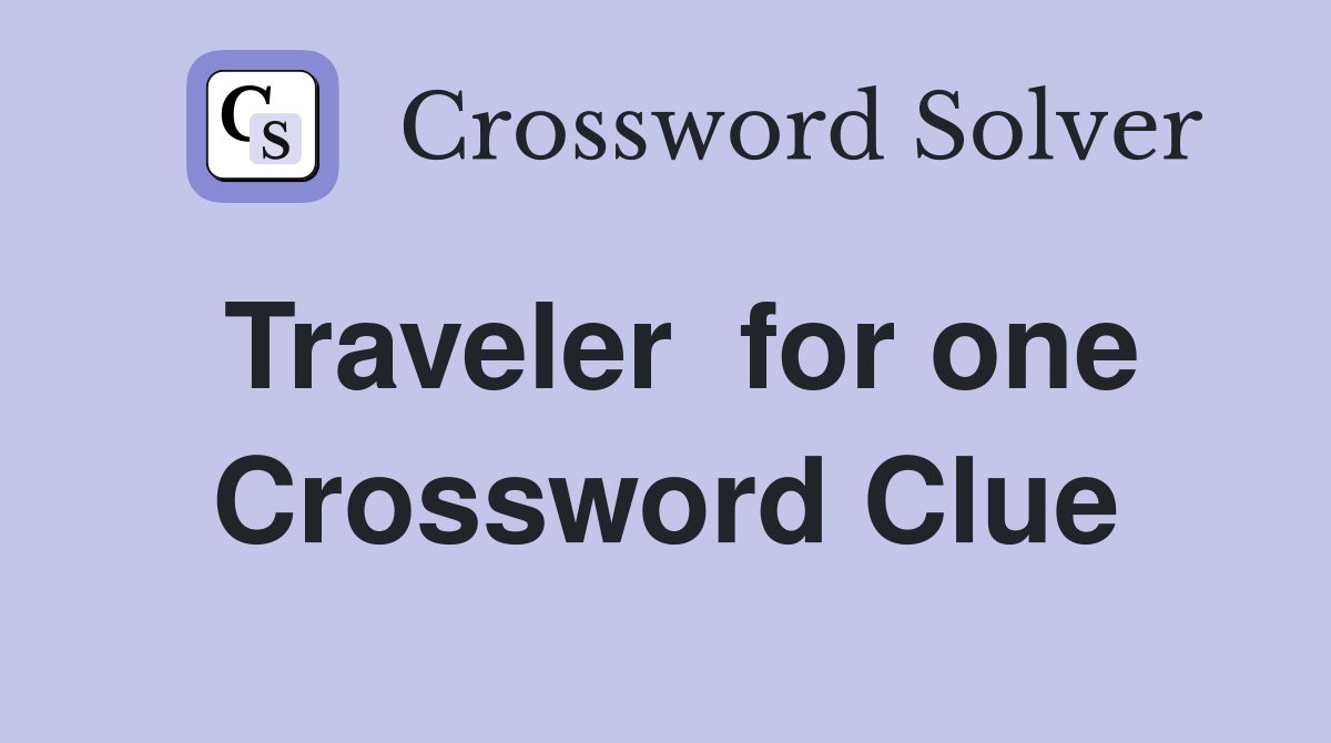 Traveler  for one Crossword Clue