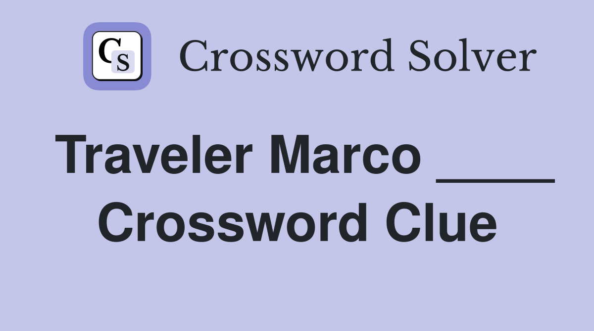 Traveler Marco ____ Crossword Clue
