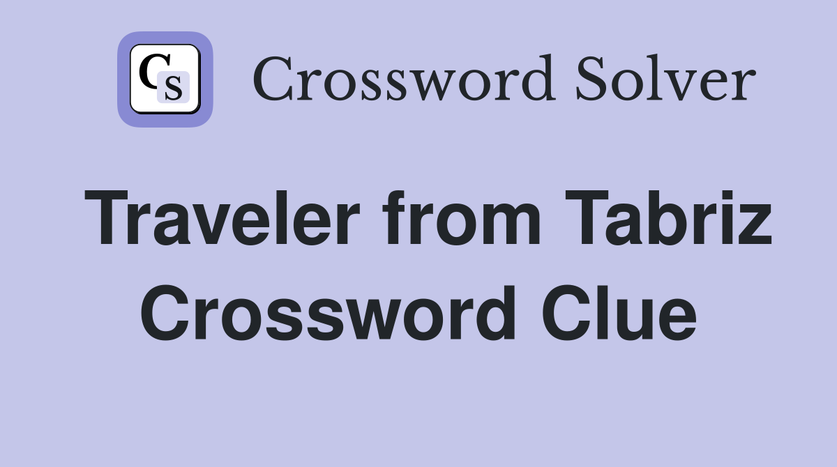 Traveler from Tabriz Crossword Clue