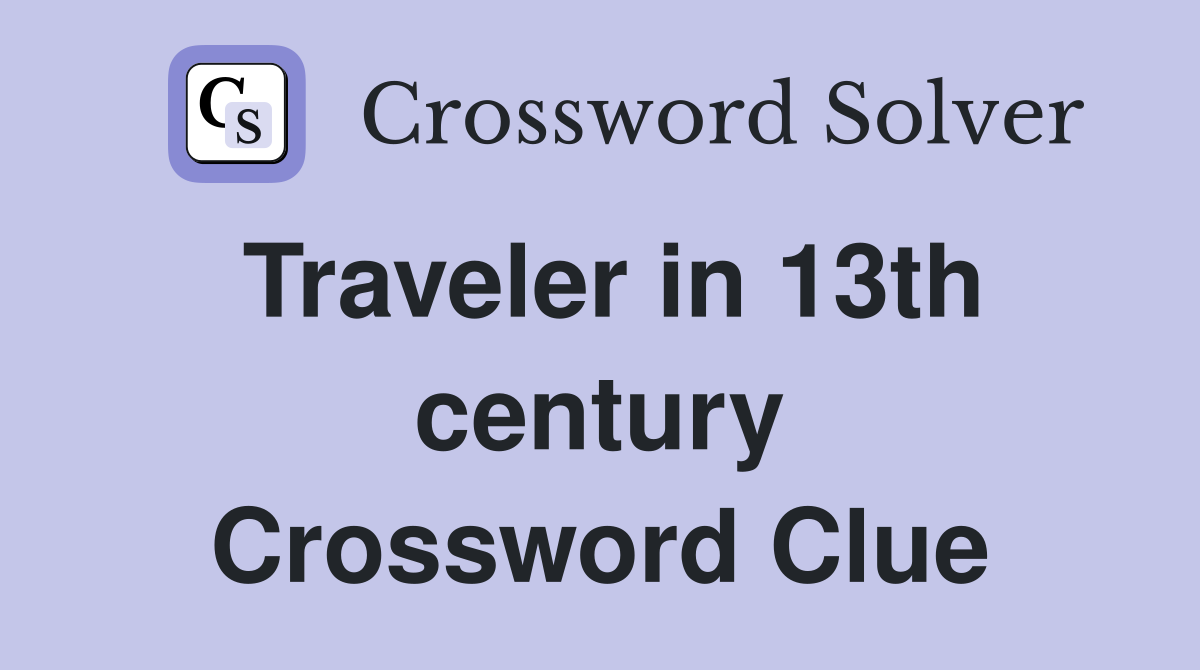 Traveler in 13th century Crossword Clue