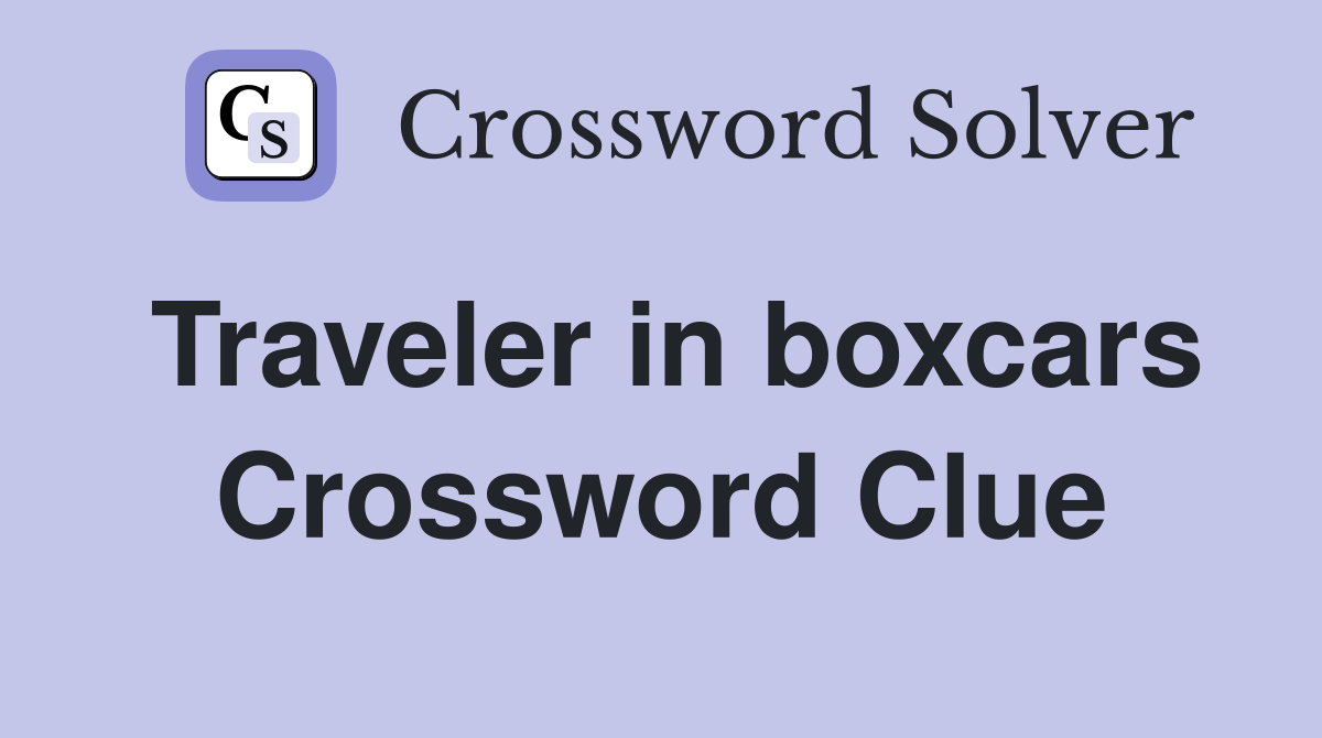 Traveler in boxcars Crossword Clue