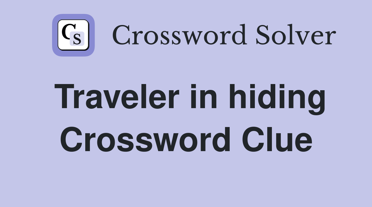 Traveler in hiding Crossword Clue