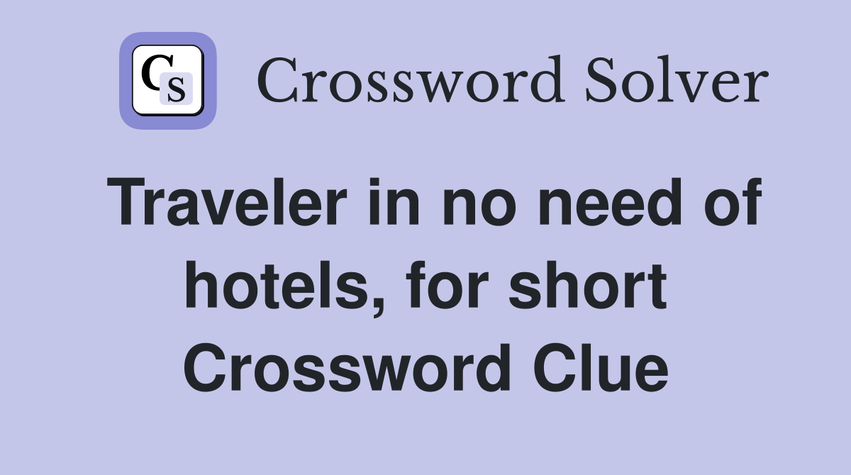 Traveler in no need of hotels, for short Crossword Clue