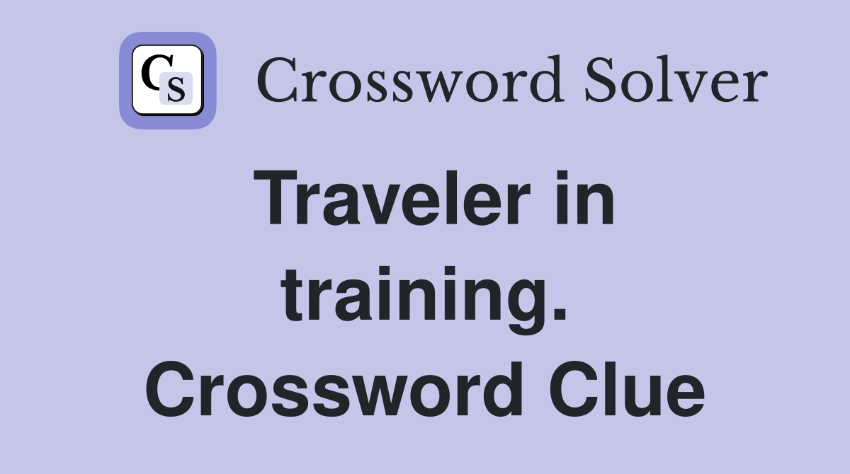 Traveler in training. Crossword Clue