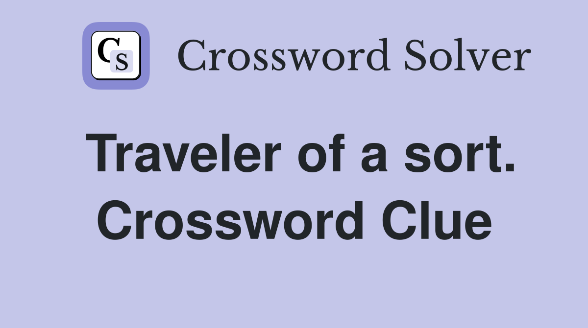 Traveler of a sort. Crossword Clue