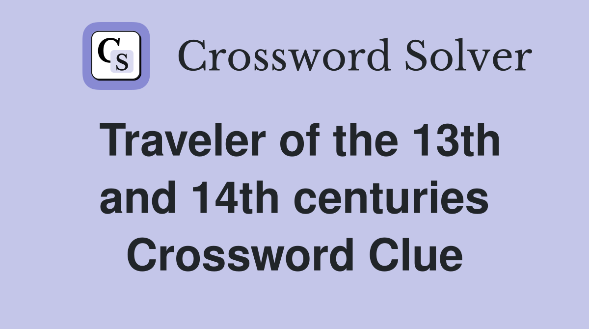 Traveler of the 13th and 14th centuries Crossword Clue