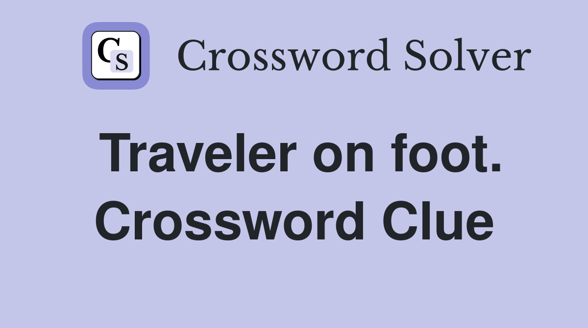 Traveler on foot. Crossword Clue