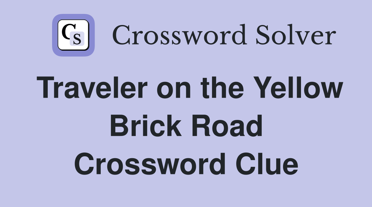 Traveler on the Yellow Brick Road Crossword Clue
