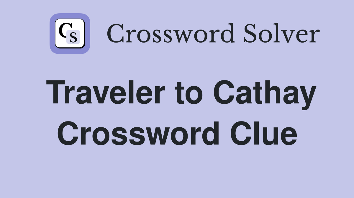 Traveler to Cathay Crossword Clue