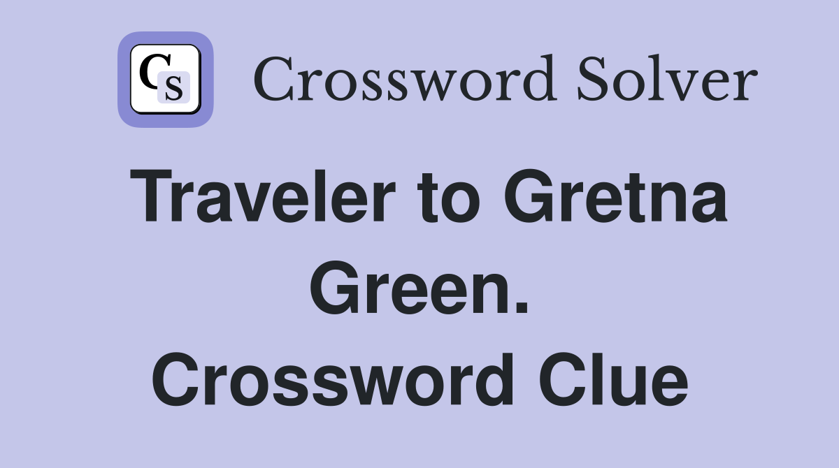 Traveler to Gretna Green. Crossword Clue