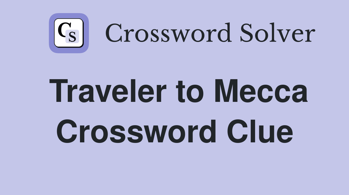 Traveler to Mecca Crossword Clue