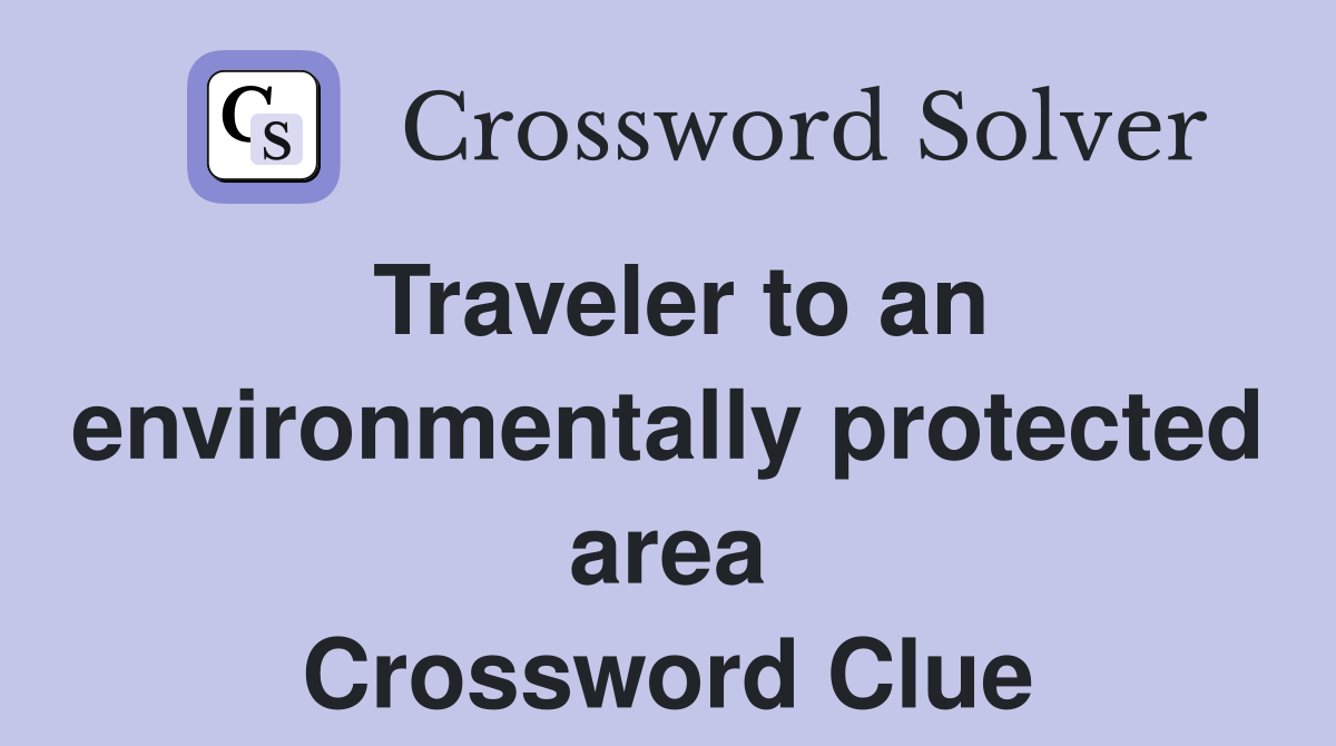 Traveler to an environmentally protected area Crossword Clue