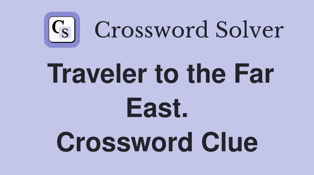 Traveler to the Far East. Crossword Clue