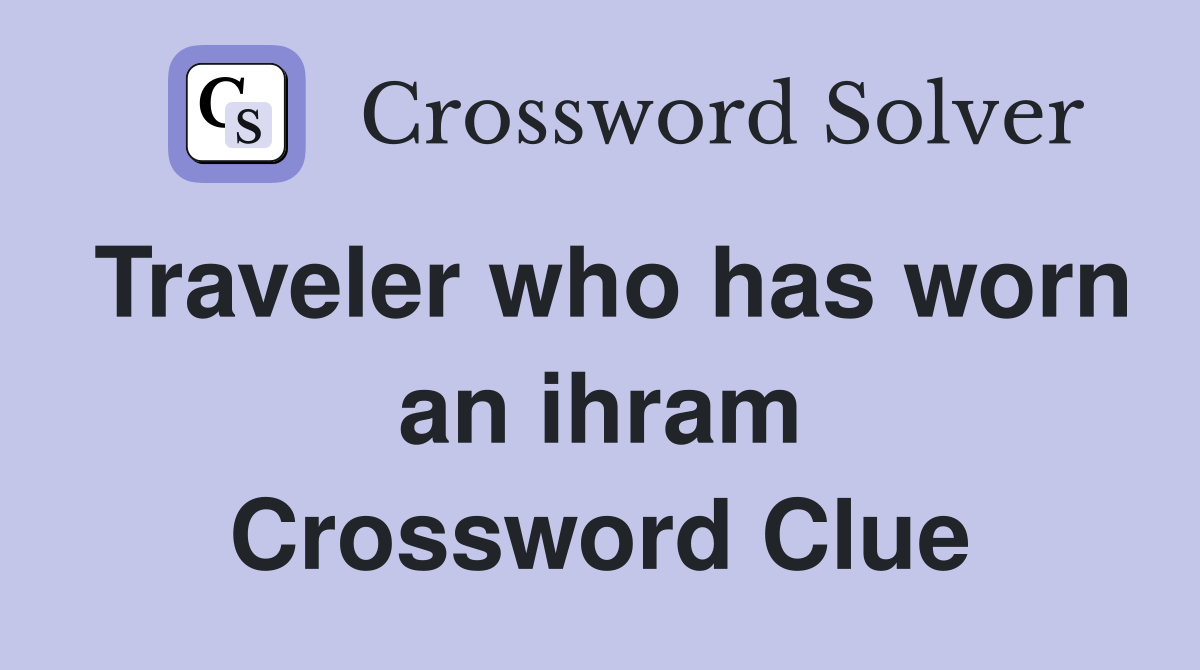 Traveler who has worn an ihram Crossword Clue
