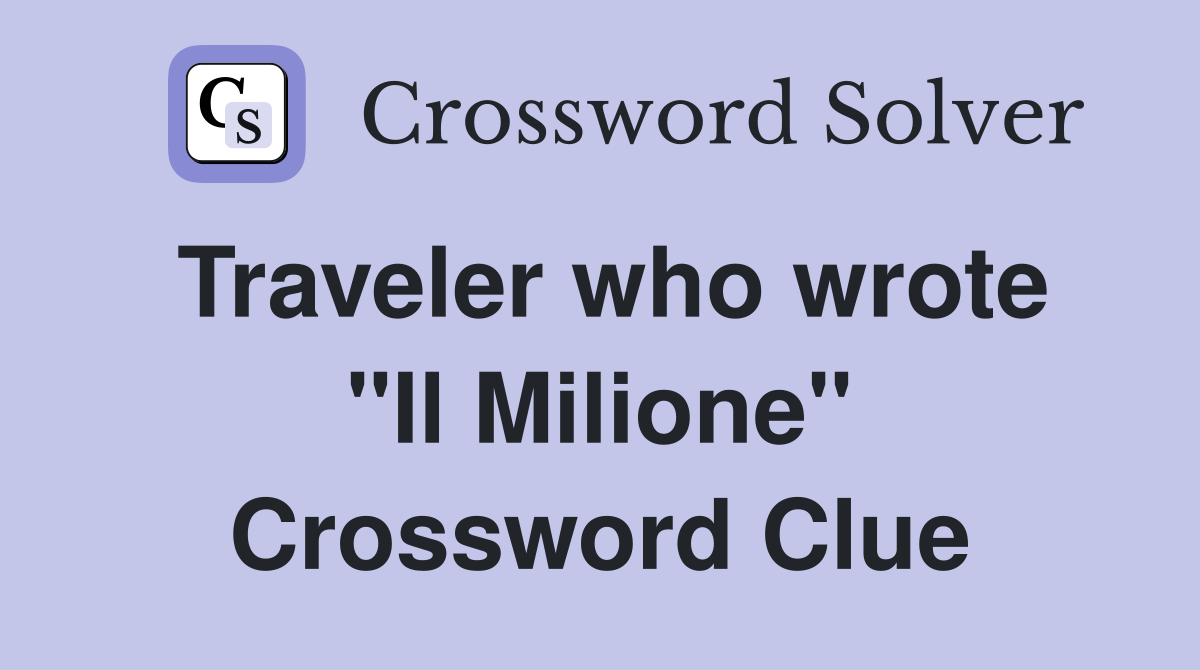 Traveler who wrote "Il Milione" Crossword Clue