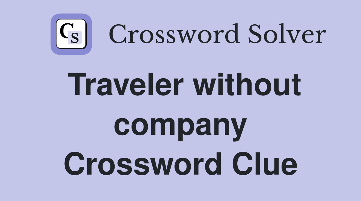 Traveler without company Crossword Clue