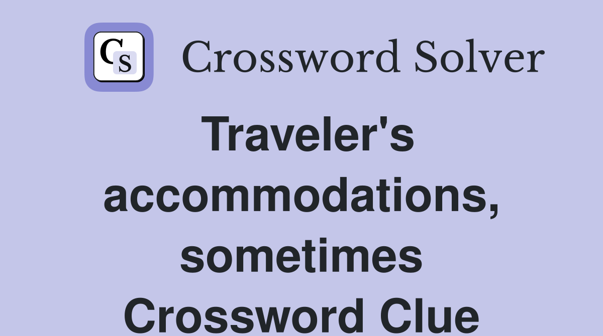 Traveler's accommodations, sometimes Crossword Clue