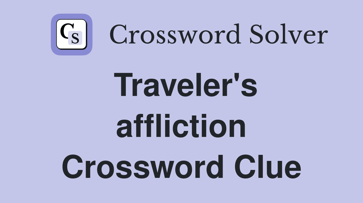 Traveler's affliction Crossword Clue