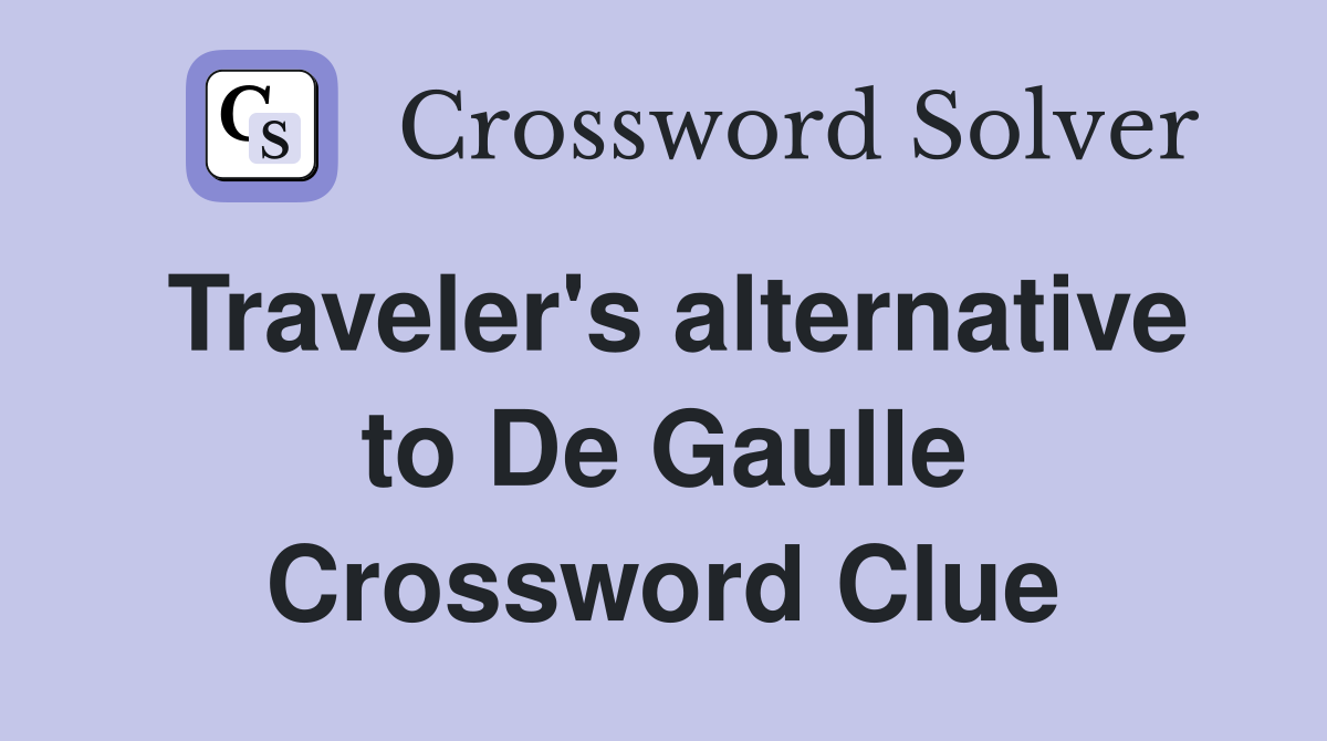 Traveler's alternative to De Gaulle Crossword Clue