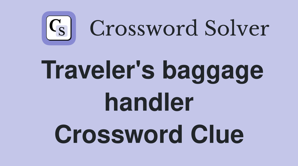 Traveler's baggage handler Crossword Clue