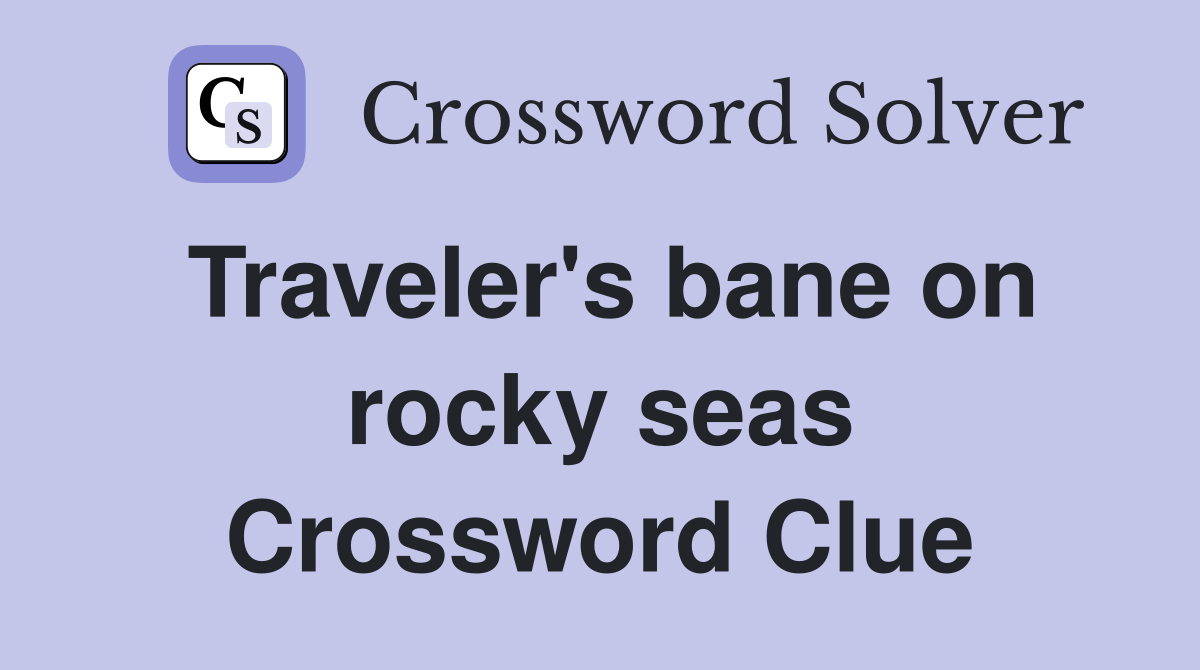 Traveler's bane on rocky seas Crossword Clue