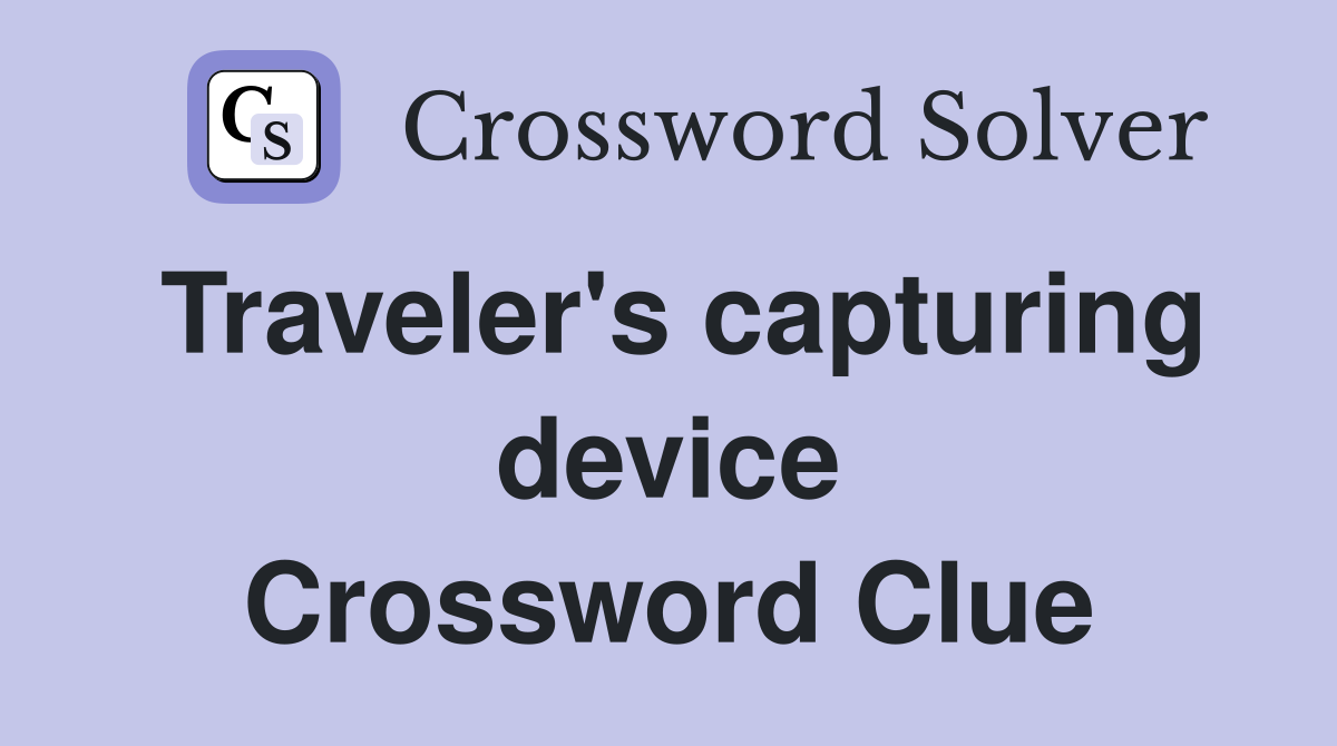 Traveler's capturing device Crossword Clue