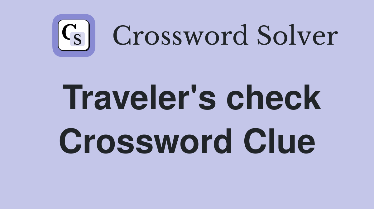 Traveler's check Crossword Clue