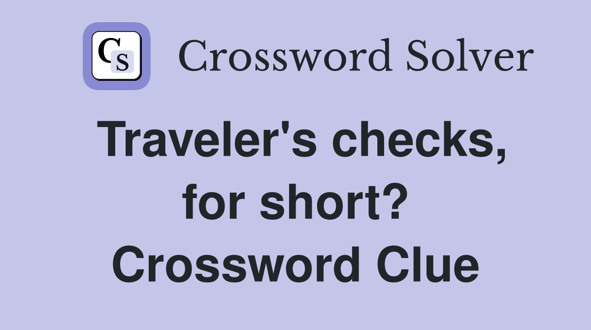 Traveler's checks, for short? Crossword Clue