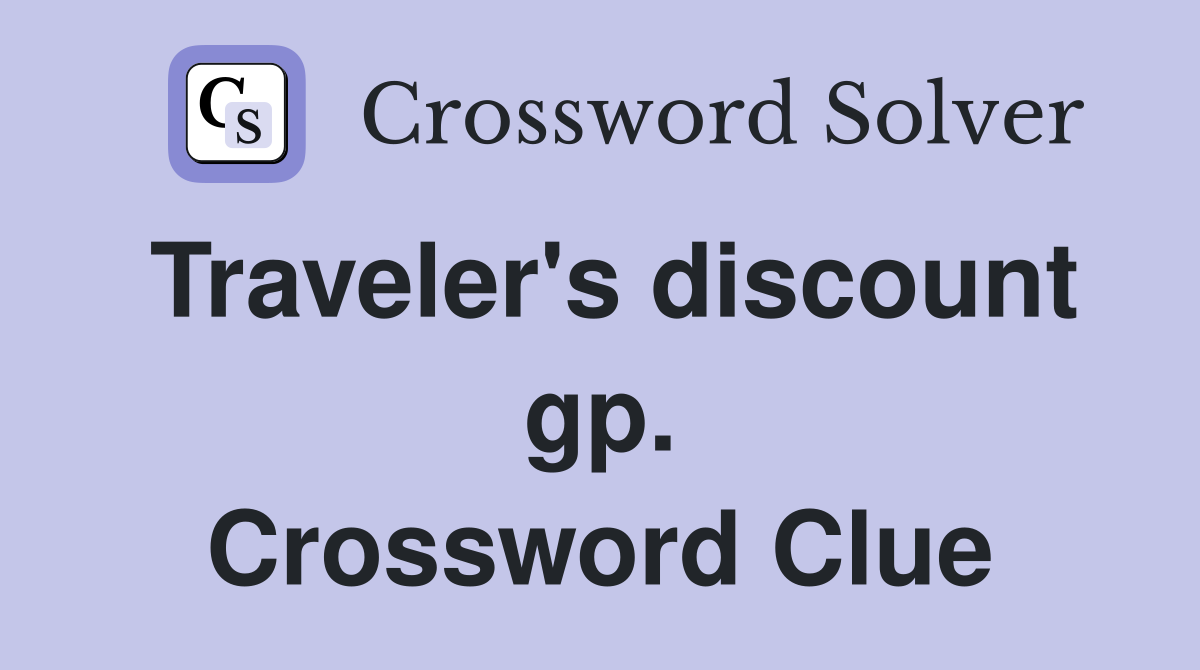 Traveler's discount gp. Crossword Clue