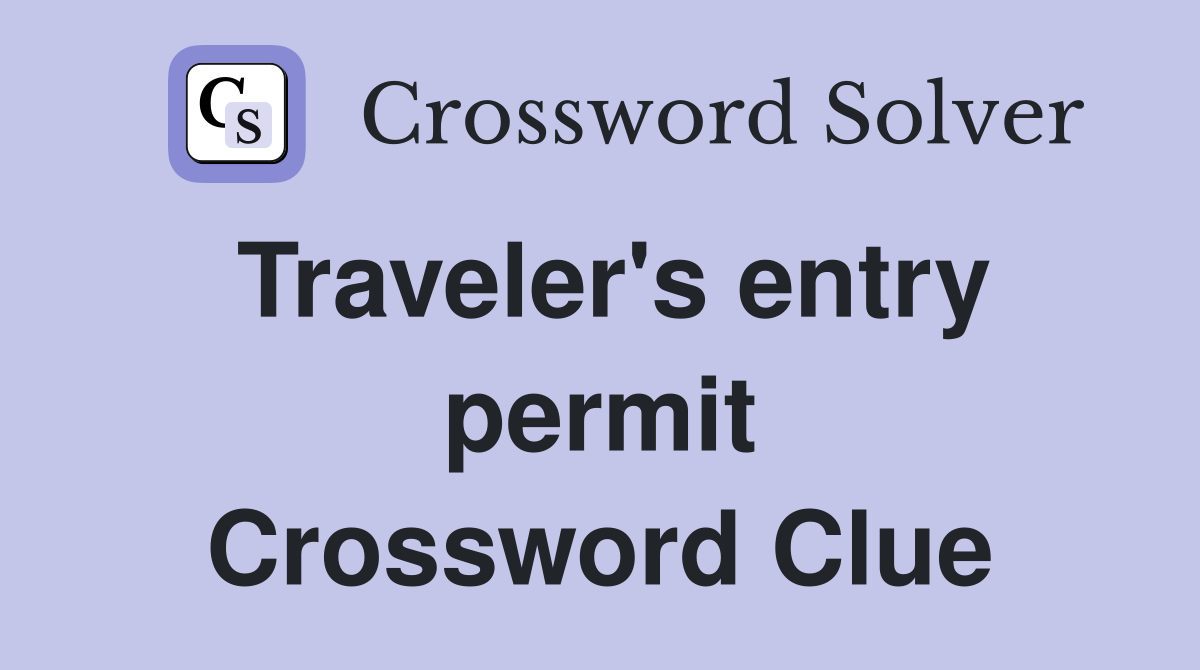 Traveler's entry permit Crossword Clue