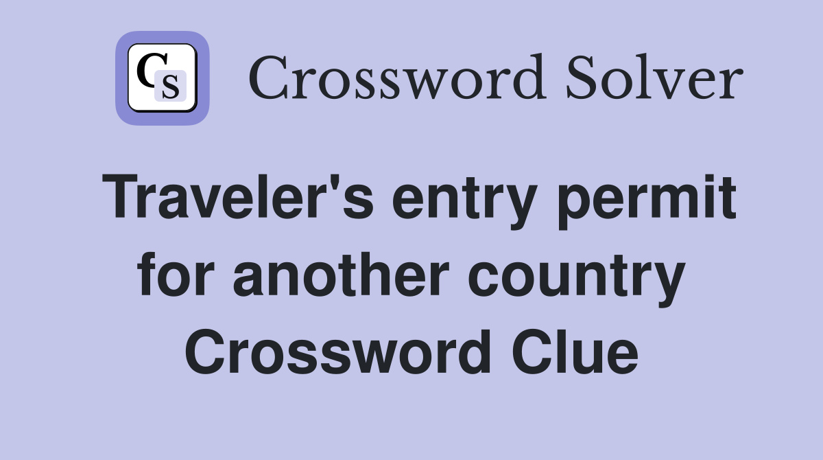 Traveler's entry permit for another country Crossword Clue
