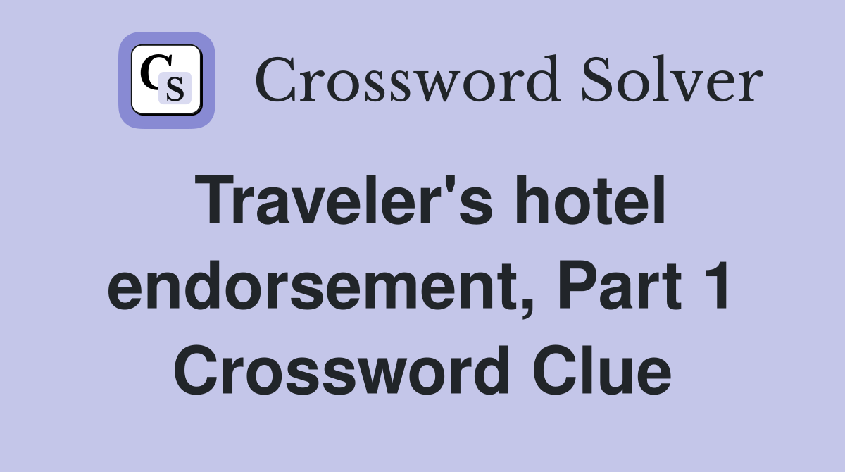 Traveler's hotel endorsement, Part 1 Crossword Clue