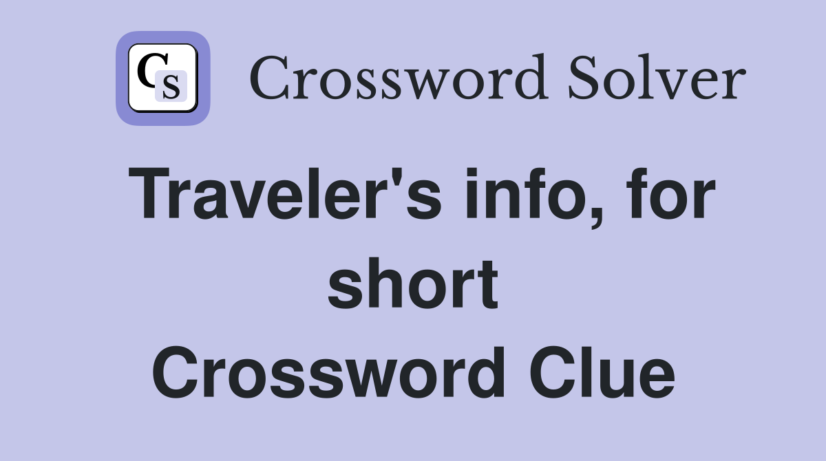 Traveler's info, for short Crossword Clue