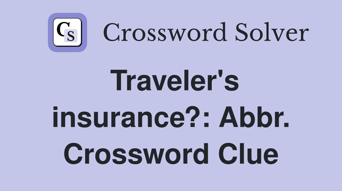 Traveler's insurance?: Abbr. Crossword Clue