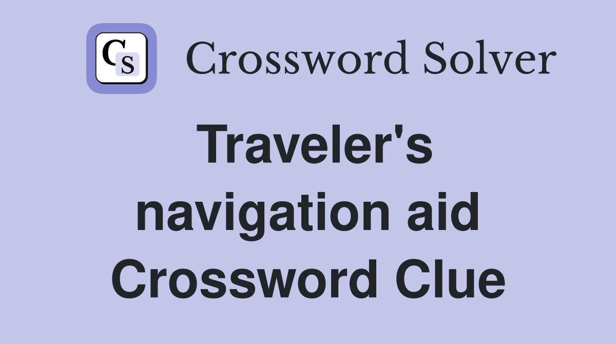 Traveler's navigation aid Crossword Clue