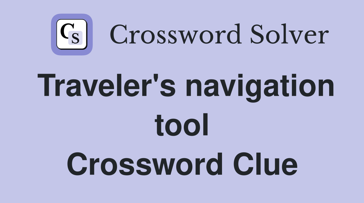 Traveler's navigation tool Crossword Clue