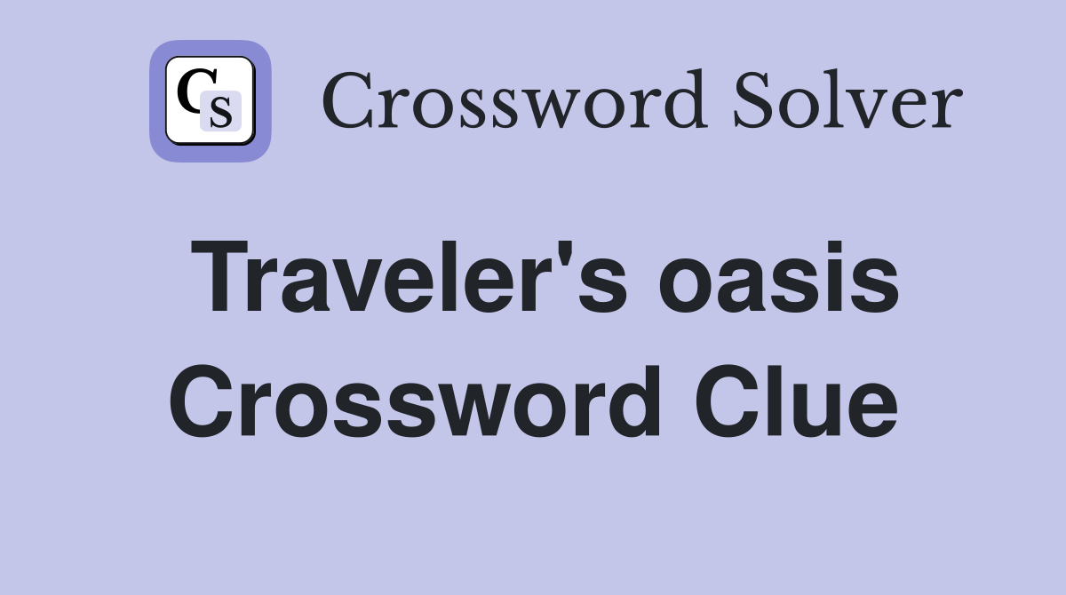 Traveler's oasis Crossword Clue