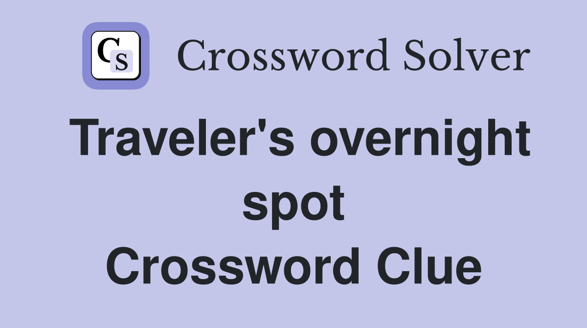Traveler's overnight spot Crossword Clue