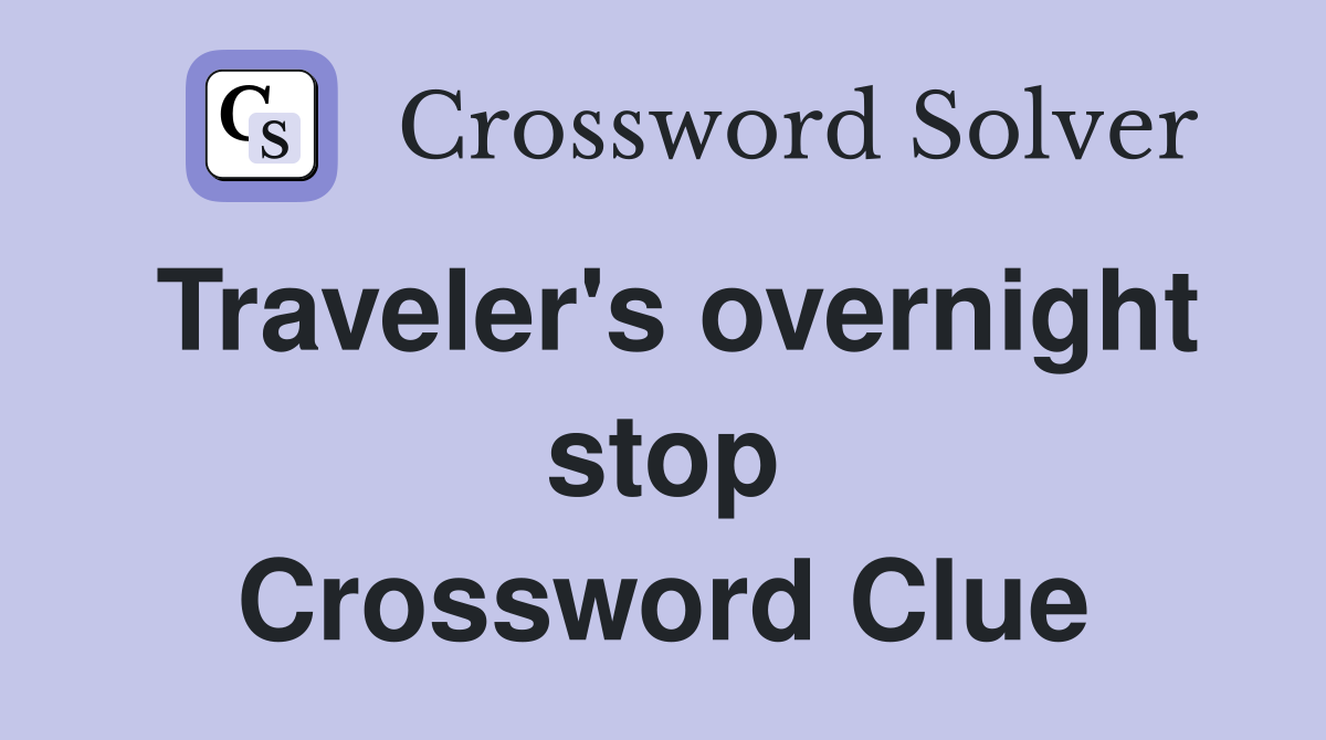 Traveler's overnight stop Crossword Clue