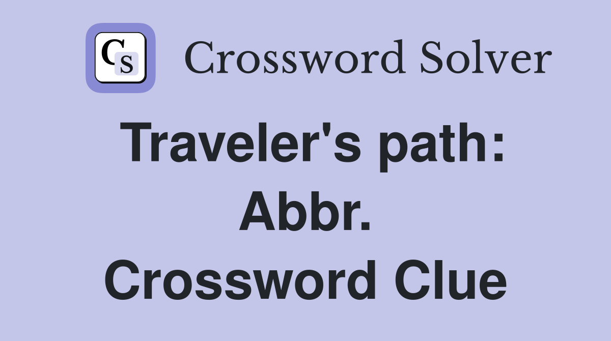 Traveler's path: Abbr. Crossword Clue