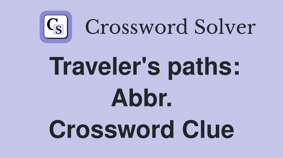 Traveler's paths: Abbr. Crossword Clue