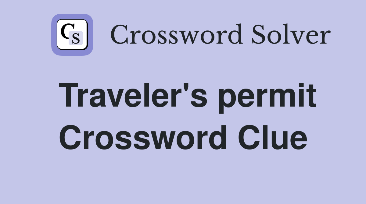 Traveler's permit Crossword Clue